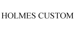 HOLMES CUSTOM trademark