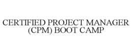 CERTIFIED PROJECT MANAGER (CPM) BOOT CAMP trademark