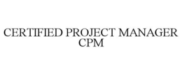 CERTIFIED PROJECT MANAGER CPM trademark