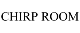 CHIRP ROOM trademark
