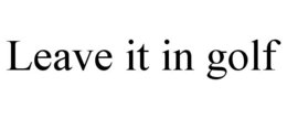 LEAVE IT IN GOLF trademark