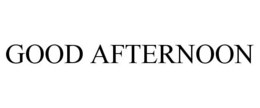 GOOD AFTERNOON trademark