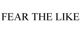 FEAR THE LIKE trademark