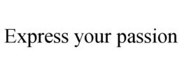 EXPRESS YOUR PASSION trademark