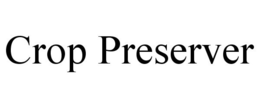 CROP PRESERVER trademark