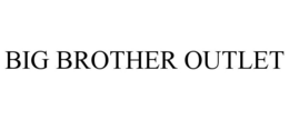 BIG BROTHER OUTLET trademark