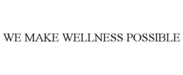 WE MAKE WELLNESS POSSIBLE trademark
