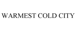 WARMEST COLD CITY trademark