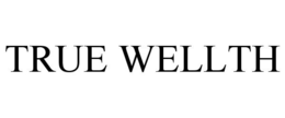 TRUE WELLTH trademark