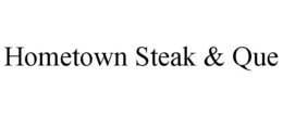 HOMETOWN STEAK & QUE trademark