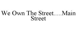 WE OWN THE STREET.....MAIN STREET trademark