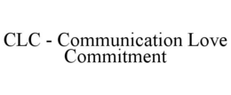CLC - COMMUNICATION LOVE COMMITMENT trademark