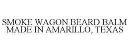SMOKE WAGON BEARD BALM MADE IN AMARILLO, TEXAS trademark