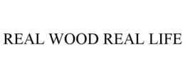 REAL WOOD REAL LIFE trademark