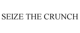 SEIZE THE CRUNCH trademark