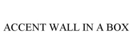 ACCENT WALL IN A BOX trademark