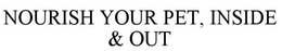 NOURISH YOUR PET, INSIDE & OUT trademark