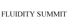 FLUIDITY SUMMIT trademark