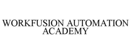 WORKFUSION AUTOMATION ACADEMY trademark