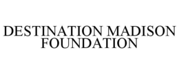 DESTINATION MADISON FOUNDATION trademark