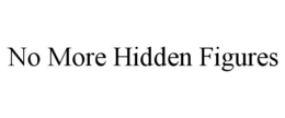 NO MORE HIDDEN FIGURES trademark