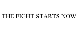 THE FIGHT STARTS NOW trademark