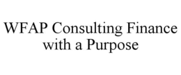 WFAP CONSULTING FINANCE WITH A PURPOSE trademark