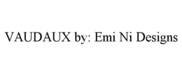 VAUDAUX BY: EMI NI DESIGNS trademark