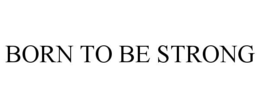 BORN TO BE STRONG trademark