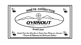 ARETE COLLECTIVE OVRNOUT GRAVITY BOARD WORKS BOARD SHOP QUALITY TOOLS THAT ALLOW YOU TO EXPLORE YOUR MOTION FOR ADVENTURE DISCOVER THE BEGINNING AND CREATE YOUR ENDING trademark