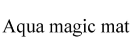 AQUA MAGIC MAT trademark