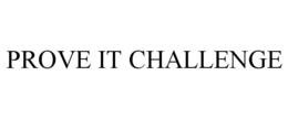 PROVE IT CHALLENGE trademark