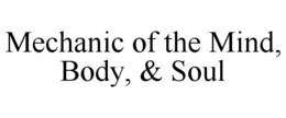 MECHANIC OF THE MIND, BODY, & SOUL trademark