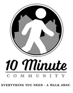 10 MINUTE COMMUNITY EVERYTHING YOU NEED- A WALK AWAY. trademark