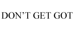 DON'T GET GOT trademark