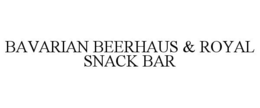 BAVARIAN BEERHAUS & ROYAL SNACK BAR trademark