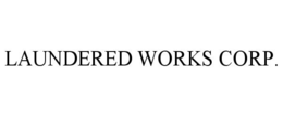 LAUNDERED WORKS CORP. trademark
