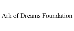 ARK OF DREAMS FOUNDATION trademark
