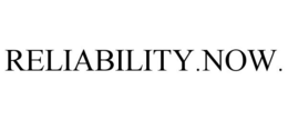 RELIABILITY.NOW. trademark