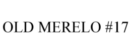 OLD MERELO #17 trademark
