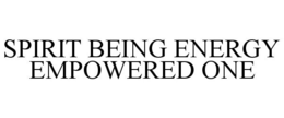 SPIRIT BEING ENERGY EMPOWERED ONE trademark