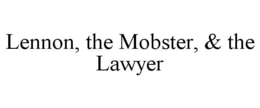 LENNON, THE MOBSTER, & THE LAWYER trademark