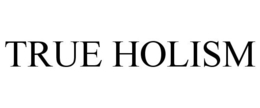 TRUE HOLISM trademark