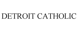 DETROIT CATHOLIC trademark