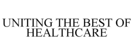 UNITING THE BEST OF HEALTHCARE trademark