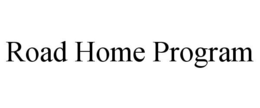 ROAD HOME PROGRAM trademark