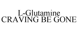 L-GLUTAMINE CRAVING BE GONE trademark