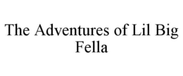 THE ADVENTURES OF LIL BIG FELLA trademark