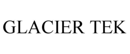 GLACIER TEK trademark