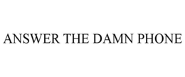 ANSWER THE DAMN PHONE trademark